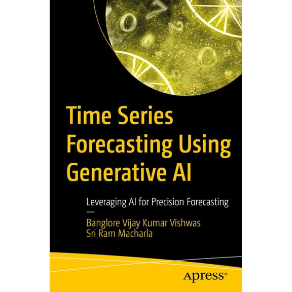 Time Series Forecasting Using Generative AI: Leveraging AI for Precision Forecasting, (Paperback)