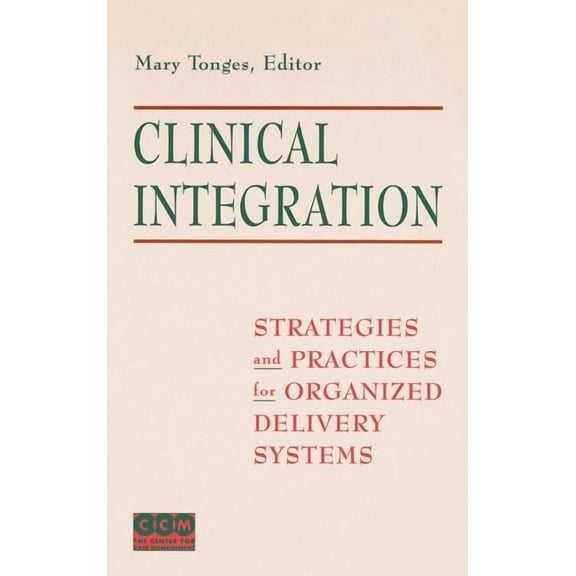 Clinical Integration: Strategies and Practices for Organized Delivery Systems, (Hardcover)
