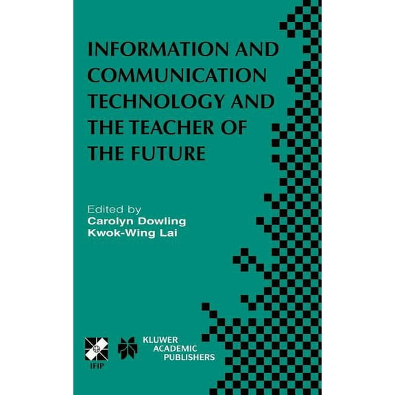 IFIP Advances in Information and Communi Information and Communication Technology and the Teacher of the Future: Ifip Tc3 / Wg3.1 & Wg3.3 Working Conference on I, Book 132, (Hardcover)