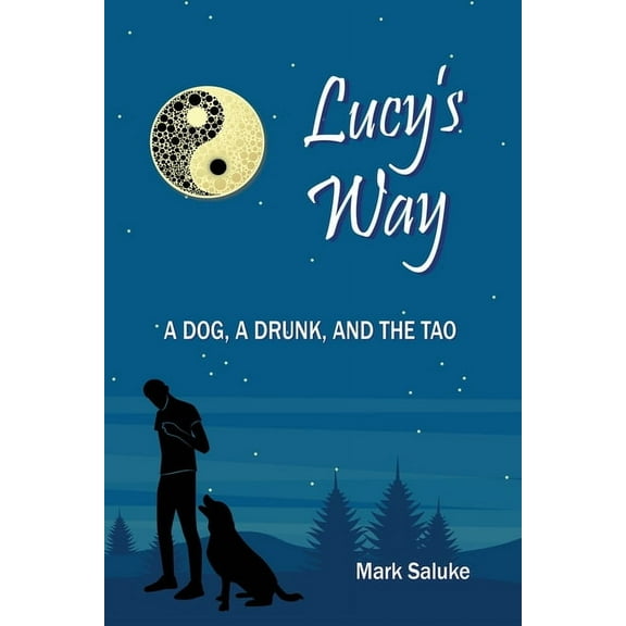 Lucy's Way: A Dog, A Drunk, And the Tao, (Paperback)
