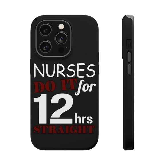 DistinctInk Tough Case for Apple iPhone 15 PRO (6.1" Screen), Compatible with MagSafe Charging - Nurses Do It For 12 Hours Straight