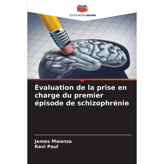 Ãvaluation de la prise en charge du premier Ã©pisode de schizophrÃ©nie, (Paperback)