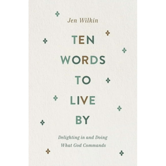 Ten Words to Live by: Delighting in and Doing What God Commands, (Paperback)