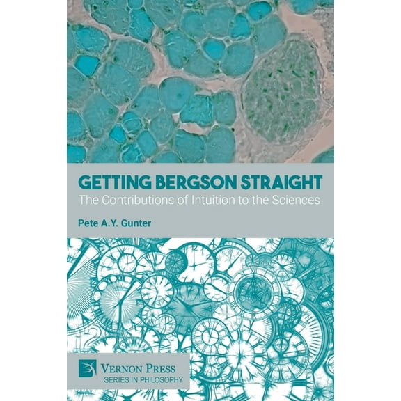 Philosophy: Getting Bergson Straight: The Contributions of Intuition to the Sciences (Paperback)