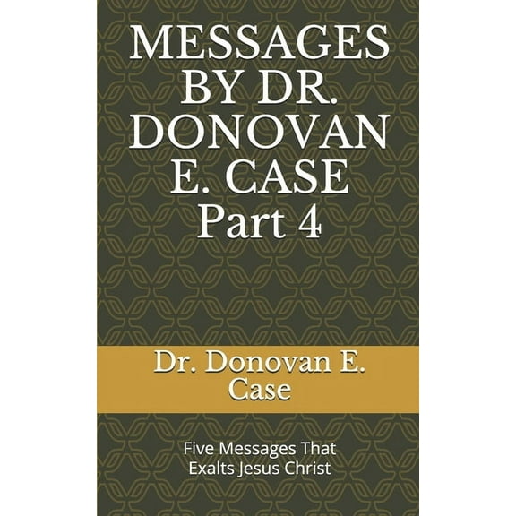 Messages by Dr. Donovan E. Case 4 (Paperback)