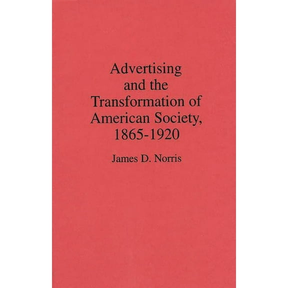 Contributions in Economics and Economic  Advertising and the Transformation of American Society, 1865-1920, (Hardcover)