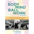 thumbnail image 1 of Pre-Owned The Bodymind Ballwork Method: A Self-Directed Practice to Help You Move with Ease, Release Tension, and Relieve Chronic Pain (Paperback) 162317290X 9781623172909, 1 of 1