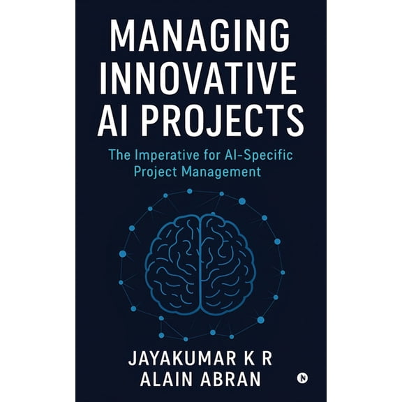 Managing Innovative AI Projects: The Imperative for AI - Specific Project Management, (Paperback)