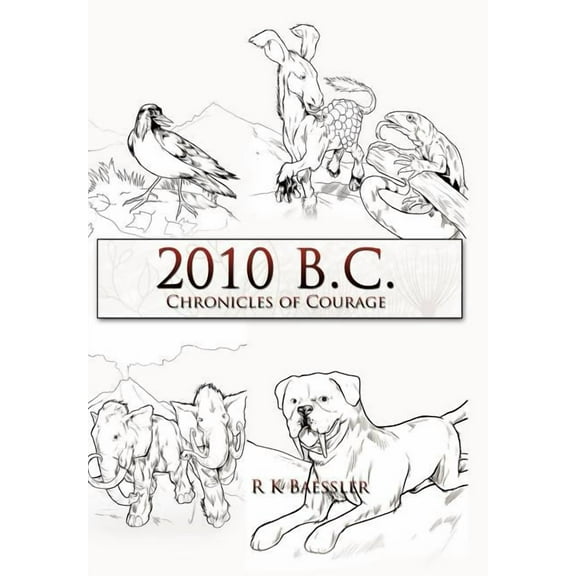 2010 B.C.: Chronicles of Courage (Hardcover)
