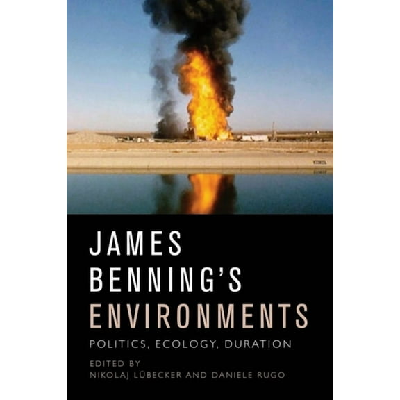 James Benning's Environments: Politics, Ecology, Duration, (Hardcover)