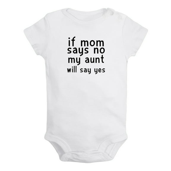 If Mom Says No My Aunt Will Say Yes Funny Rompers For Babies, Newborn Baby Unisex Bodysuits, Infant Jumpsuits, Toddler 0-24 Months Kids One-Piece Oufits (White, 0-6 Months)