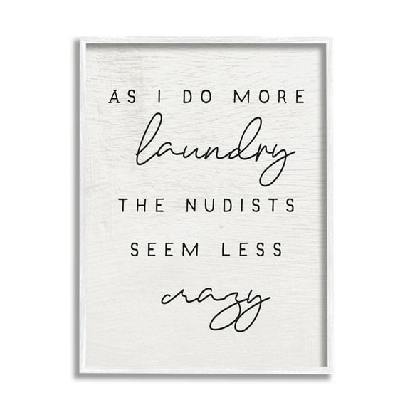 Stupell Industries More Laundry Nudists Seem Less Crazy Funny Phrase, 16 x 20, Design by Daphne Polselli