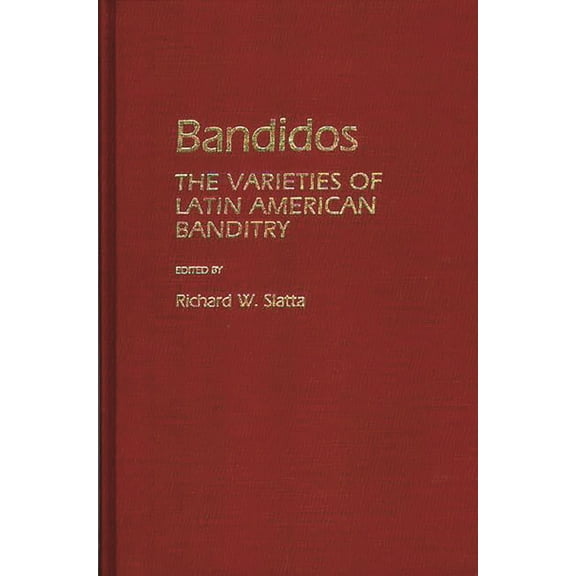 Contributions in Criminology and Penolog Bandidos: The Varieties of Latin American Banditry, (Hardcover)