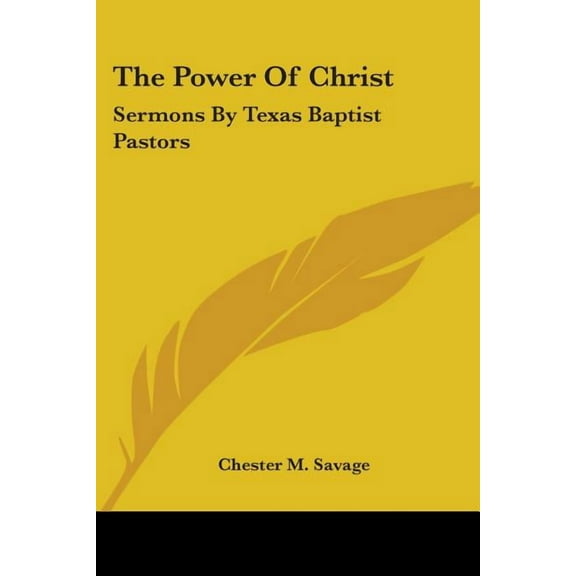 The Power Of Christ : Sermons By Texas Baptist Pastors (Paperback)