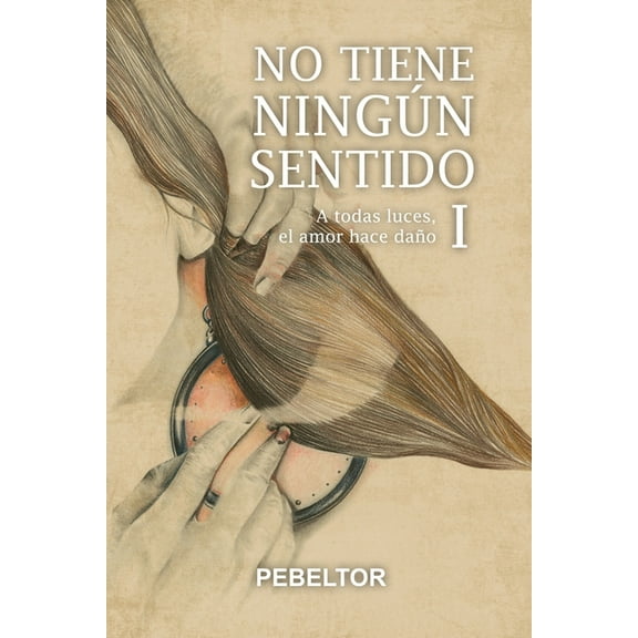 No tiene ningún sentido: A todas luces, el amor hace daño (Paperback)