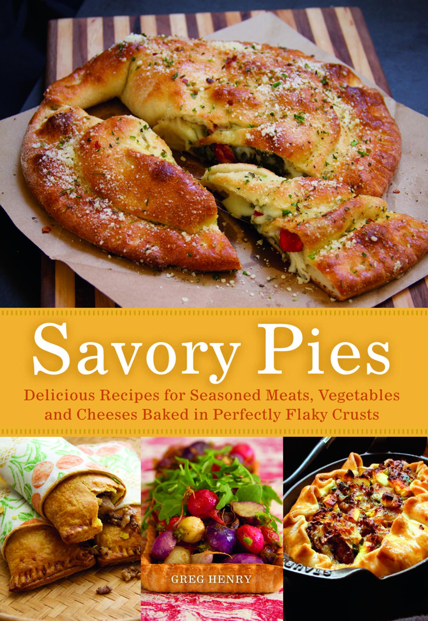 Savory Pies Delicious Recipes for Seasoned Meats, Vegetables and