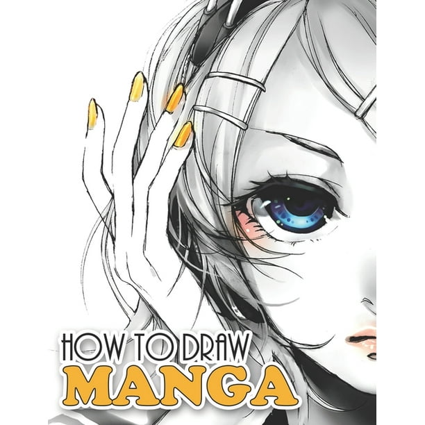 How To Draw Manga A Beginner S Guide To Drawing A Manga Like A Pro Paperback Walmart Com Walmart Com
