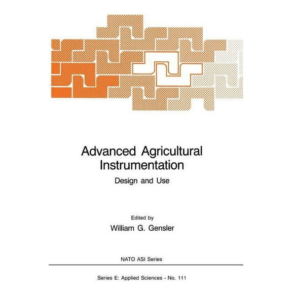 NATO Science Series E: Advanced Agricultural Instrumentation: Design and Use, Book 111, (Paperback)