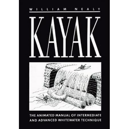 Kayak: The Animated Manual of Intermediate and Advanced Whitewater Technique, Pre-Owned (Paperback)