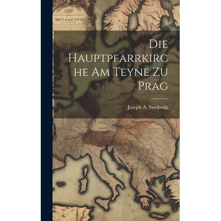 Die Hauptpfarrkirche Am Teyne Zu Prag (Hardcover)