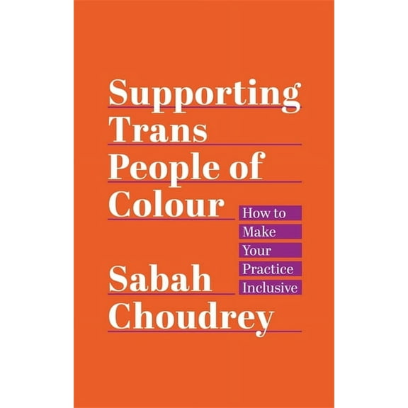Supporting Trans People of Colour: How to Make Your Practice Inclusive, (Paperback)