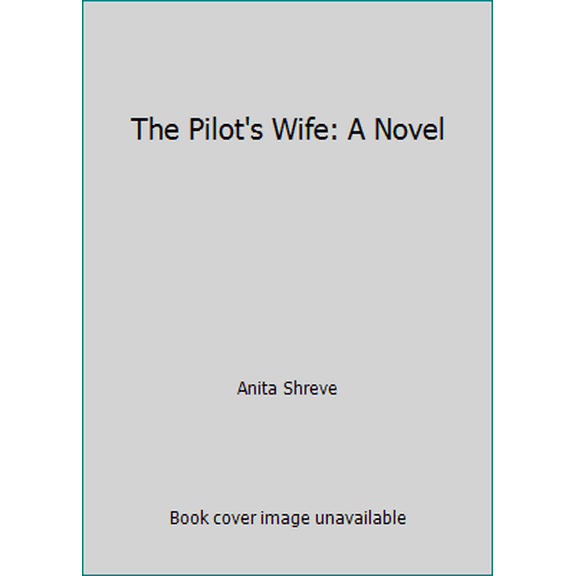 Pre-Owned The Pilot's Wife: A Novel (Paperback) 0316303054 9780316303057