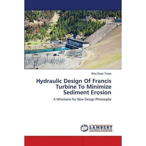 Hydraulic Design of Francis Turbine to Minimize Sediment Erosion (Paperback)