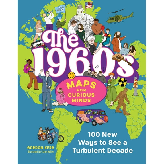 Maps for Curious Minds The 1960s Maps for Curious Minds: 100 New Ways to See a Turbulent Decade, (Hardcover)