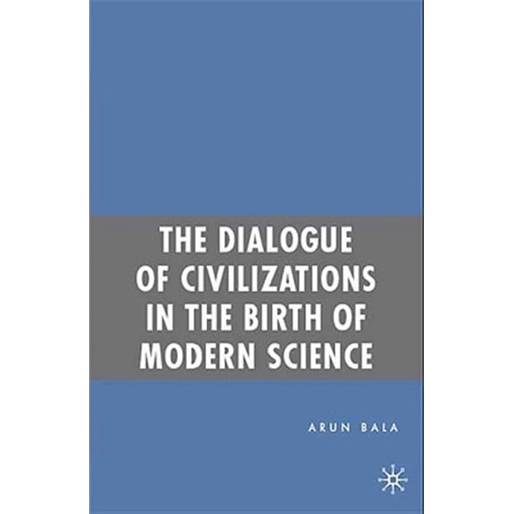 Pre-Owned The Dialogue of Civilizations in the Birth of Modern Science, (Paperback)
