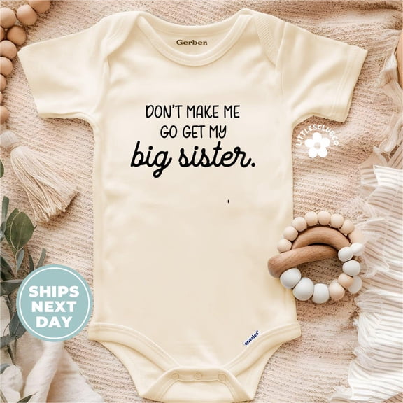 Baby Bodysuit BELLA CANVAS Don'T Make Me Go Get My Big Sister Onesie, Funny Baby Bodysuit, Gift Idea For Newborn