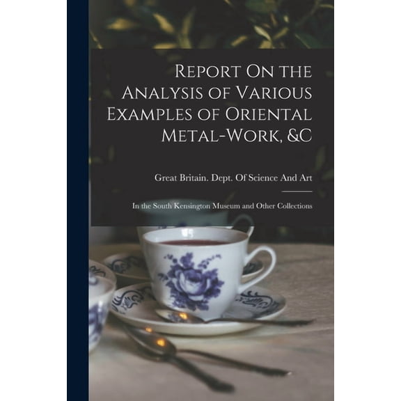 Report On the Analysis of Various Examples of Oriental Metal-Work, &c: In the South Kensington Museum and Other Coll, (Paperback)