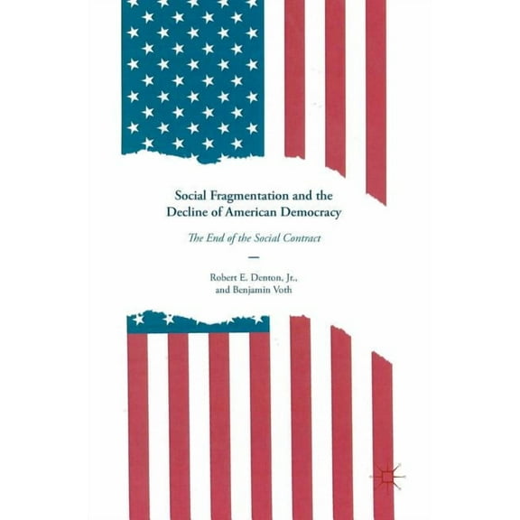 Social Fragmentation and the Decline of American Democracy: The End of the Social Contract, (Hardcover)