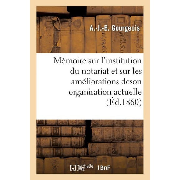 Sciences Sociales: Mémoire Sur l'Institution Du Notariat Et Sur Les Améliorations de Son Organisation Actuelle (Paperback)