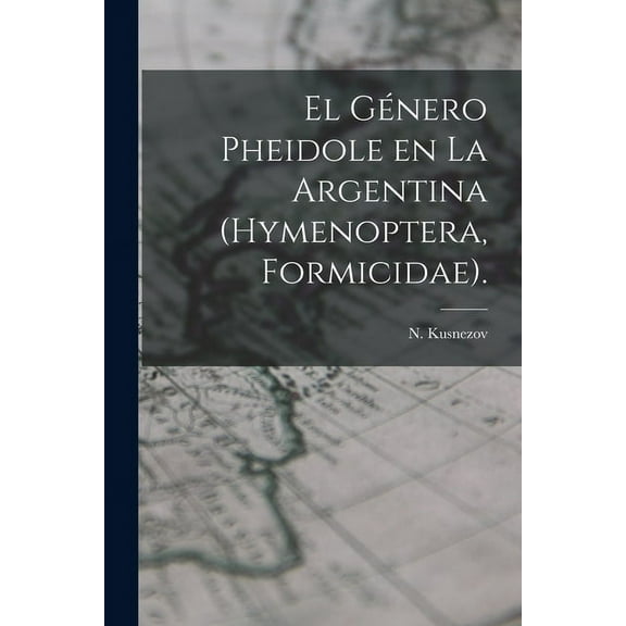 El Género Pheidole En La Argentina (Hymenoptera, Formicidae)., (Paperback)