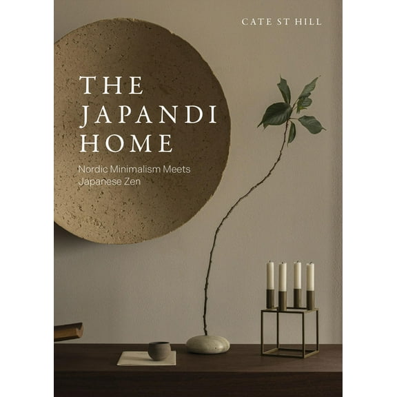 The Japandi Home: Nordic Minimalism Meets Japanese Zen, (Hardcover)