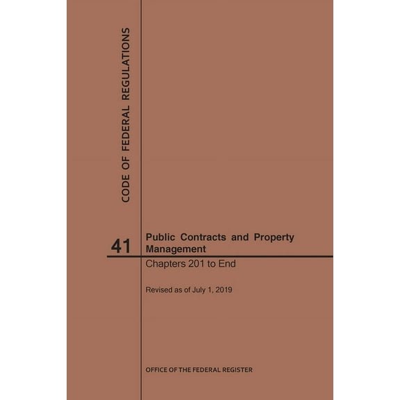 Code of Federal Regulations: Code of Federal Regulations Title 41, Public Contracts and Property Management, Parts 201-End, 2019 (Paperback)