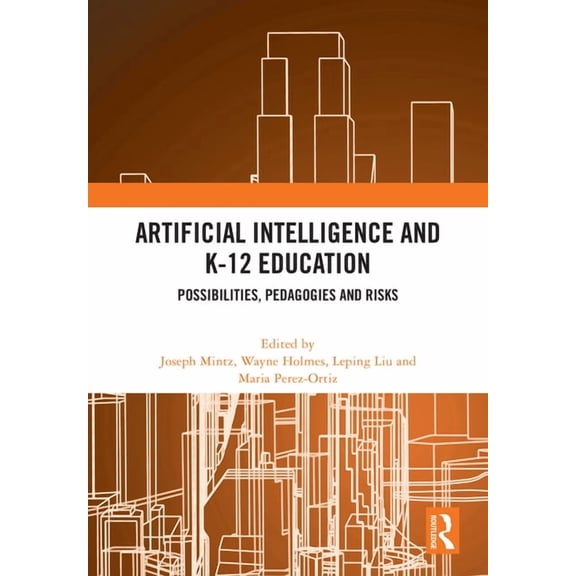 Artificial Intelligence and K-12 Education: Possibilities, Pedagogies and Risks, (Hardcover)