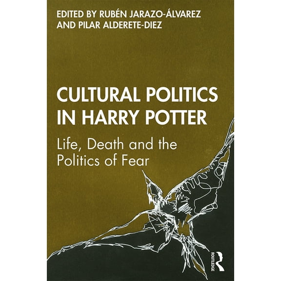 Cultural Politics in Harry Potter: Life, Death and the Politics of Fear, (Paperback)