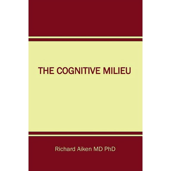 The Cognitive Milieu (Paperback) by Phd Richard Chalon Aiken MD