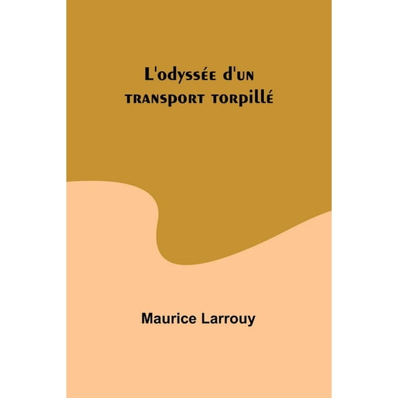 L'odyssÃ©e d'un transport torpillÃ©, (Paperback)