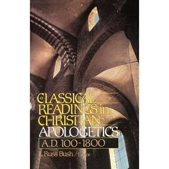 The Classical Readings in Christian Apologetics: A. D. 100-1800, (Paperback)