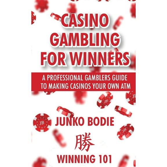 Casino Gambling For Winners: A Professional Gamblers Guide To Making Casinos Your Own ATM, (Paperback)