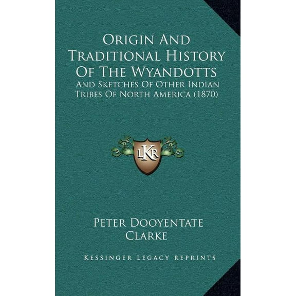 Origin And Traditional History Of The Wyandotts: And Sketches Of Other Indian Tribes Of North America (1870) (Hardcover)
