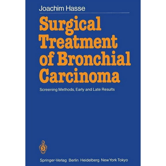 Surgical Treatment of Bronchial Carcinoma: Screening Methods, Early and Late Results, (Paperback)