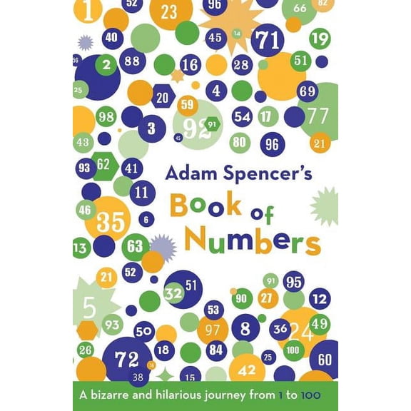 Adam Spencer's Book of Numbers: A Bizarre and Hilarious Journey from 1 to 100, (Paperback)