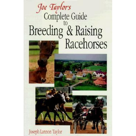 Pre-Owned Joe Taylor's Complete Guide to Breeding and Raising Racehorses: Advice from America's Master Horseman (Hardcover) 0929346203 9780929346205