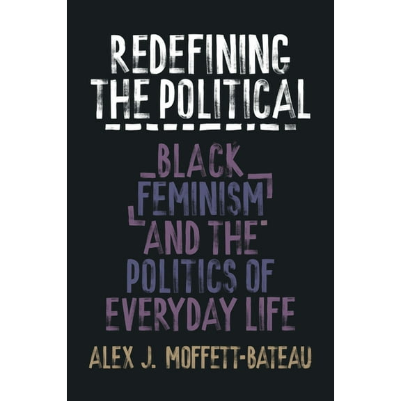 Redefining the Political: Black Feminism and the Politics of Everyday Life, (Hardcover)