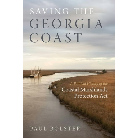 Wormsloe Foundation Nature Books Saving the Georgia Coast: A Political History of the Coastal Marshlands Protection ACT, (Paperback)