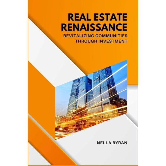 Real Estate Renaissance: Revitalizing Communities Through Investment, (Paperback)