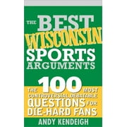 Best Wisconsin Sports Arguments : The 100 Most Controversial, Debatable Questions for Die-Hard Fans, Used [Paperback]